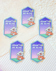 Good To Be Alive Sticker