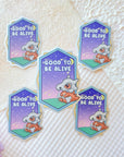 Good To Be Alive Sticker