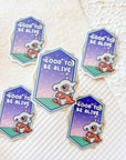 Good To Be Alive Sticker