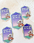 Good To Be Alive Sticker