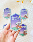 Good To Be Alive Sticker