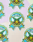 You Can Be Anything Sticker