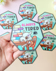 Always Tired Sticker