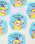 You Give Me A Headache Sticker